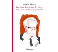 Francisco Fernández del Riego: Vida e obra dun obreiro do galeguismo (EDICIÓN LITERARIA - LIBROX)