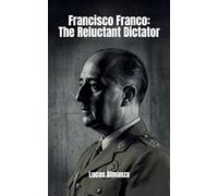 Francisco Franco: The Reluctant Dictator
