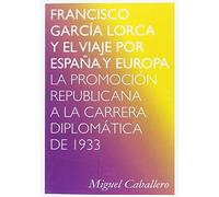 Francisco García Lorca y el viaje por España y Europa: La promoción republicana a la carrera diplomática de 1933 (ENSAYO)