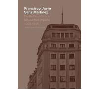 Francisco Javier Sanz Martínez. Del historicismo a la arquitectura imperial. 1923-1948: 2