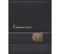 FRANCISCO JOURNAL GIFTS: Novelty Personalized Present With Customized Name On The Cover (Francisco Notebook)
