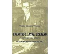 Francisco Layna Serrano. El Señor de los Castillos: Otra historia de Guadalajara
