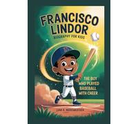 FRANCISCO LINDOR BIOGRAPHY FOR KIDS: The Boy Who Played Baseball With Cheer