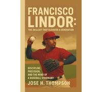 FRANCISCO LINDOR: THE SKILLSET THAT ELEVATED A GENERATION: DISCIPLINE, PRECISION, AND THE MIND OF A BASEBALL VISIONARY