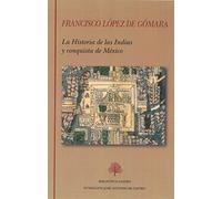 Francisco López de Gómara. La Historia de las Indias y conquista de México (Biblioteca Castro)