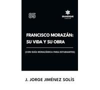Francisco Morazán: su vida y obra (con guía morazánica para estudiantes)