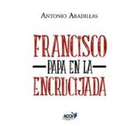 Francisco Papa En La Encrucijada