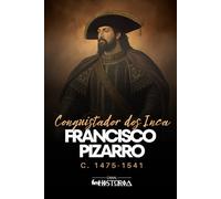 Francisco Pizarro: Conquistador dos Incas, c. 1475-1541