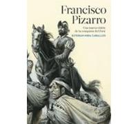 Francisco Pizarro: Una Nueva Vision De La Conquista Del Peru