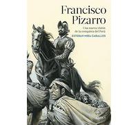 Francisco Pizarro: Una nueva visión de la conquista del Perú (Serie Mayor)