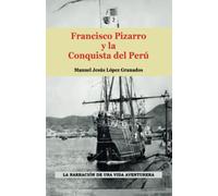 Francisco Pizarro y la Conquista del Perú