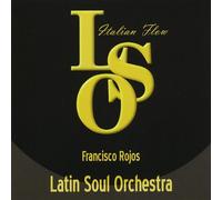 Francisco Rojos & Latin Soul Orchestra - Latin Soul Orchestra-Italian Flow