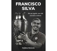 Francisco Silva: Más que jugador, una vida sostenida en silencio