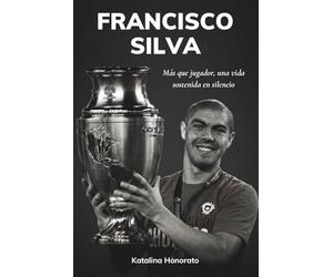Francisco Silva: Más que jugador, una vida sostenida en silencio