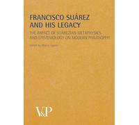 Francisco Suárez and his legacy. The impact of suárezian metaphysics and epistemology on modern philosophy: Vol. 35 (Metafisica e storia della metafisica)