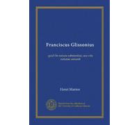 Franciscus Glissonius: quid De natura substantiae, seu vita naturae senserit