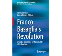 Franco Basaglia's Revolution: From the Blue Horse to the Actuality of His Practice (History and Philosophy of Psychology)