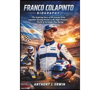 Franco Colapinto Biography: The Inspiring Story of His Journey from Argentine Karting Dreams to the High-Pressure World of Formula One Racing