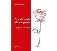 Franco Costabile e le sue poesie. Antologia ad uso scolastico. Ediz. per la scuola