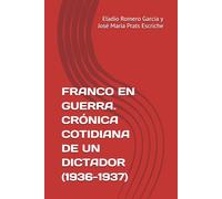 FRANCO EN GUERRA. CRÓNICA COTIDIANA DE UN DICTADOR (1936-1937)