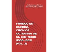 FRANCO EN GUERRA. CRÓNICA COTIDIANA DE UN DICTADOR (1938-1939) (VOL. 2)