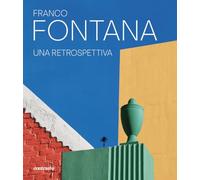 Franco Fontana. Una retrospettiva. Ediz. a colori