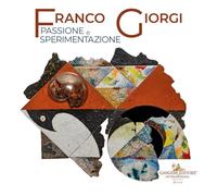 Franco Giorgi. Passione e sperimentazione. Ediz. illustrata (Arti visive, architettura e urbanistica)