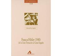 Franco/Hitler 1940: de la Gran Tentación al Gran Engaño (104). (Cuadernos de historia)