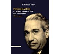 Franco Manisco. La musica solo come fine non come mezzo. Vita e opere