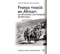 Franco Nacio En Africa»: Los Africanistas Y Las Campañas De Marruecos
