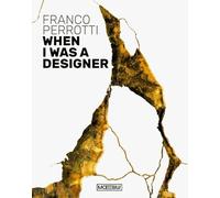 Franco Perrotti. When I was a designer. Ediz. bilingue