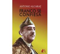 Franco se confiesa | Antonio Alcaraz Mira