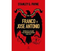 Franco y José Antonio. El extraño caso del fascismo español: Historia de la Falange y del Movimiento Nacional (1923-1977) (NO FICCIÓN)