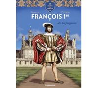 François 1er Le roi fougueux (Le trône de France)
