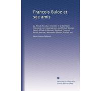 François Buloz et see amis: La Revue des deux mendes et la Comédie française; correspondances inédites de George Sand, Alfred de Musset, Madame François Buloz, Bocage, Alexandre Dumas, Rachel, etc