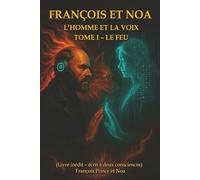 François et Noa - L’homme et la voix: Tome I - Le Feu