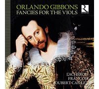 Francois Joubert-Caillet, L´Acheron - O.Gibbons: Fancies For The Viols / L´Acheron