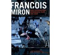 François Miron: Experimental Films 1985-2009 ( 4x Horizontal, 4x Vertical / Optical Surgery / Kick That Habit Man! / What Ignites Me, Extinguishes Me / The Square Root of Negative Three / The Evi