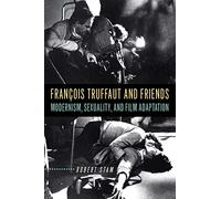 François Truffaut and Friends: Modernism, Sexuality, and Film Adaptation