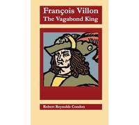 François Villon: The Vagabond King