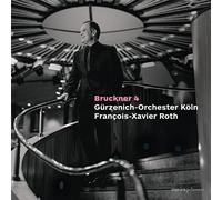 Francois-Xavier Roth; Gurzenich Orchestra Cologne - Bruckner: Symphony No. 4 (First Version, 1874)