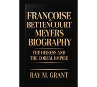 FRANÇOISE BETTENCOURT MEYERS BIOGRAPHY: The Heiress And The L'oréal Empire