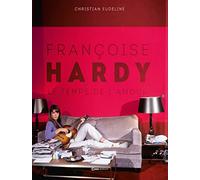Françoise Hardy: Le temps de l'amour (BEAUX LIVRES)
