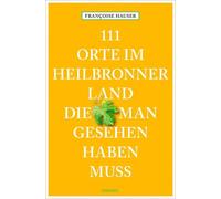 Françoise Hause 111 Orte im Heilbronner Land, die man gesehen habe (Tapa blanda)