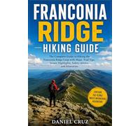 Franconia Ridge Hiking Guide: A Complete Hiking and Travel Guide to the Franconia Ridge Loop in New Hampshire’s White Mountains with Trails, Maps, Safety Tips, Gear, and Itineraries