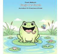 Franjo der Frosch: Eine lustige Geschichte zum Ausmalen: Für Erwachsene & Kinder: 36 Ausmalbilder mit Vorlese-Geschichte | 21.59 x 21.59 cm | Große Motive für kleine Künstler