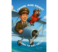 Frank and Penny Learn to Say Hello: A Picture Book About Making Friends Everywhere (The Adventures of Frank the Pilot and Penny the Parrot)