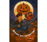 Frank and Penny's Spooky Sky Adventure: A Halloween Picture Book for Kids About Courage and Helping Others (The Adventures of Frank the Pilot and Penny the Parrot)