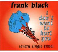 Frank Black - I Don't Want to Hurt You (Every Single Time) (UK Import)
