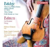 Frank Bridge: There is a Willow Grows aslant a Brook (arr. Britten); Three Songs; Cello Sonata (arr. Clément); Benjamin